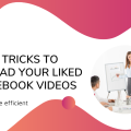 Tips and Tricks to Download Your Liked One Facebook Videos