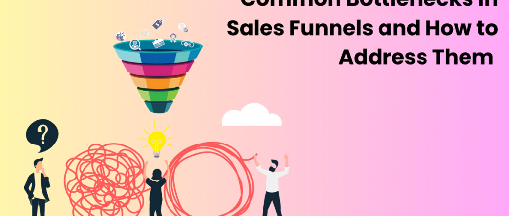 Common Bottlenecks in Sales Funnels and How to Address Them 