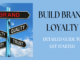 Build Brand Loyalty: Detailed