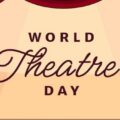 The Art of Performance: Reflecting on World Theatre Day 2024